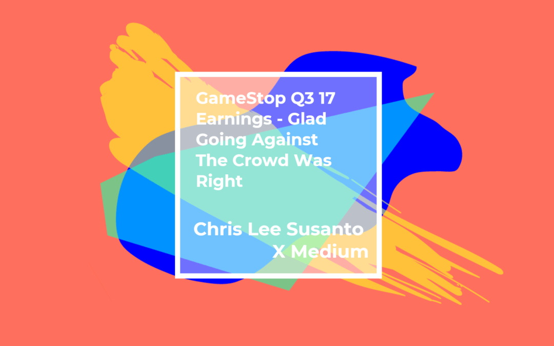 GameStop Q3 17 Earnings — Glad Going Against The Crowd Was Right