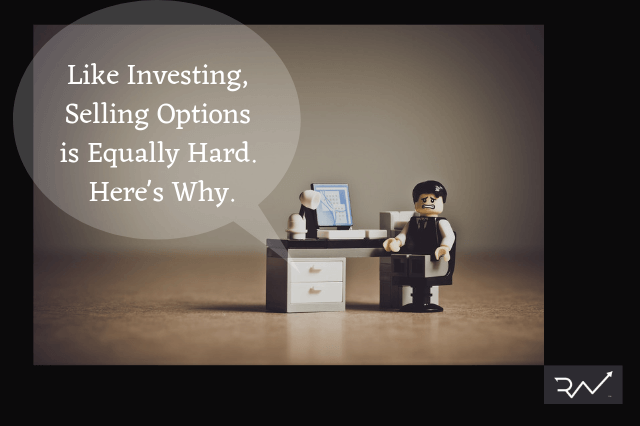 Like Investing, Selling Options is Equally Hard. Here’s Why.