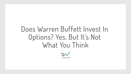 Does Warren Buffett Invest In Options? Yes, But It’s Not What You Think